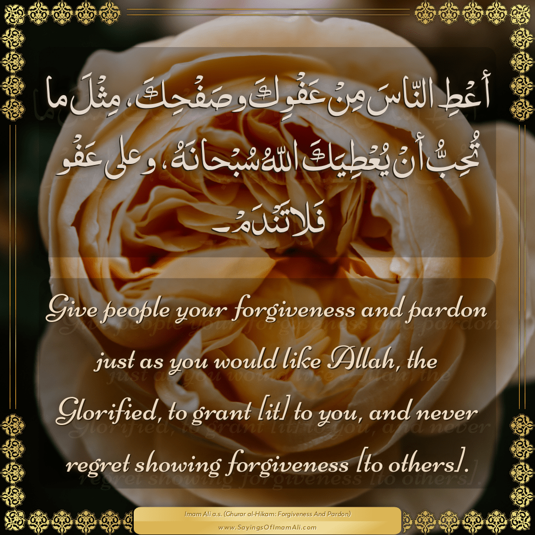 Give people your forgiveness and pardon just as you would like Allah, the...